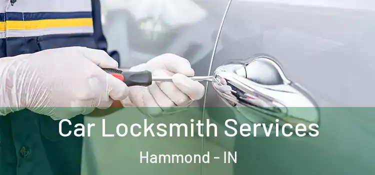 Car Locksmith Services Hammond - IN