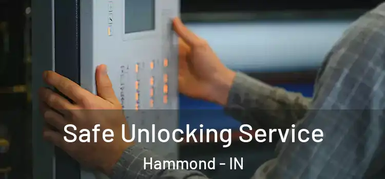 Safe Unlocking Service Hammond - IN